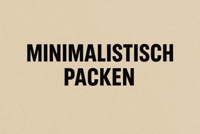 Minimalistisch Packen: Die ultimative Packliste für nachhaltiges Reisen